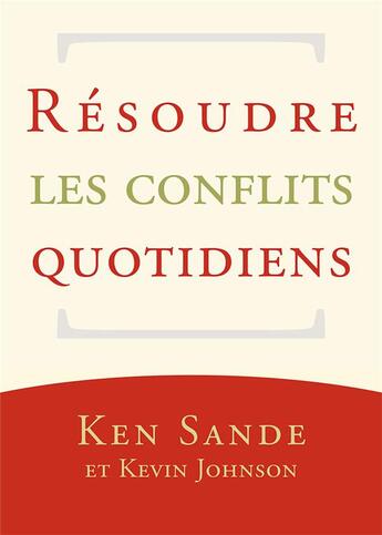 Couverture du livre « Résoudre les conflits quotidiens » de Kevin Johnson et Ken Sande aux éditions Publications Chretiennes