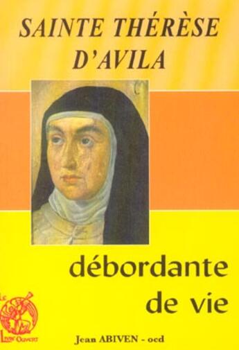 Couverture du livre « Sainte therese d'avila - debordante de vie » de Jean Abiven aux éditions Livre Ouvert