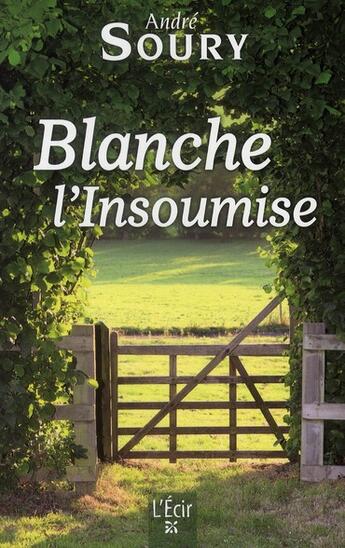 Couverture du livre « Blanche l'insoumise » de André Soury aux éditions Ecir