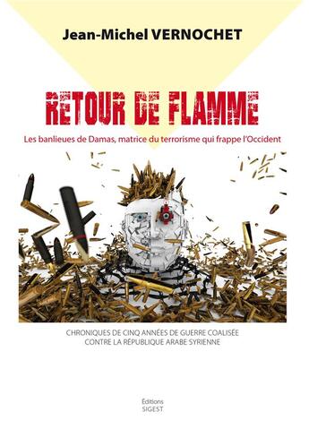 Couverture du livre « Retour de flamme ; les banlieues de Damas, matrice du terrorisme qui frappe l'Occident, » de Jean-Michel Vernochet aux éditions Sigest