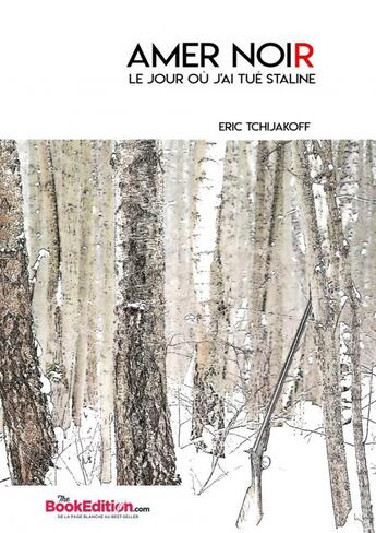 Couverture du livre « Amer Noir Le jour où j'ai tué Staline » de Eric Tchijakoff aux éditions Thebookedition.com