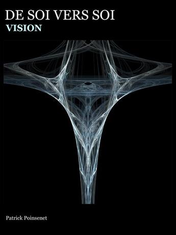 Couverture du livre « De soi vers soi t.3 ; vision » de Patrick Poinsenet aux éditions Io Vision