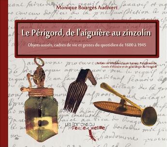 Couverture du livre « Le Périgord, de l'aiguière au zinzolin » de Monique Bourges Audivert aux éditions Perce Oreille