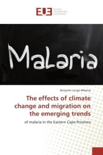 Couverture du livre « The effects of climate change and migration on the emerging trends : Of malaria in the eastern Cape Province » de Benjamin Longo-Mbenza aux éditions Editions Universitaires Europeennes