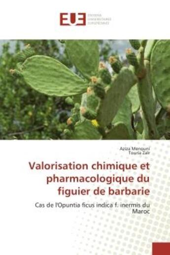 Couverture du livre « Valorisation chimique et pharmacologique du figuier de barbarie - cas de l'opuntia ficus indica f. i » de Menouni Aziza aux éditions Editions Universitaires Europeennes