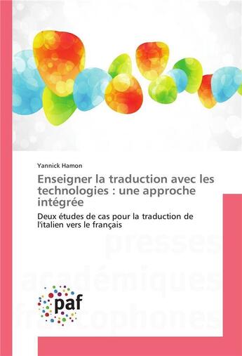 Couverture du livre « Enseigner la traduction avec les technologies : une approche integree » de Hamon Yannick aux éditions Presses Academiques Francophones