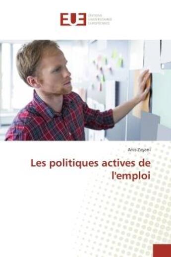 Couverture du livre « Les politiques actives de l'emploi » de Zayani Anis aux éditions Editions Universitaires Europeennes