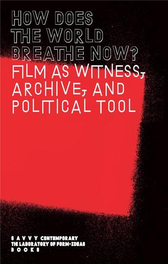 Couverture du livre « How does the world breathe now? film as witness, archive, and political tool » de  aux éditions Archive Books