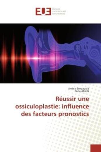 Couverture du livre « Reussir une ossiculoplastie: influence des facteurs pronostics » de Amina Benzaouia aux éditions Editions Universitaires Europeennes