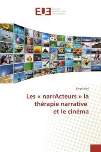 Couverture du livre « Les « narrActeurs » la therapie narrative et le cinema » de Serge Mori aux éditions Editions Universitaires Europeennes