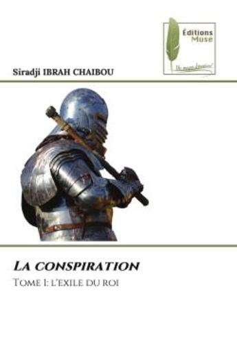 Couverture du livre « La conspiration : Tome 1: l'exile du roi » de Siradji Ibrah Chaibou aux éditions Muse