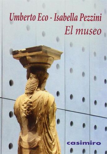 Couverture du livre « Le musée demain » de Umberto Eco et Isabella Pezzini aux éditions Casimiro