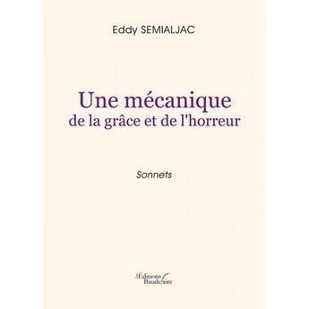 Couverture du livre « Une mécanique de la grâce et de l'horreur » de Eddy Semialjac aux éditions Baudelaire