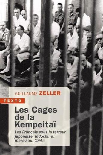 Couverture du livre « Les cages de la Kempeitaï ; les Français sous la terreur japonaise. Indochine, mars-août 1945 » de Guillaume Zeller aux éditions Tallandier