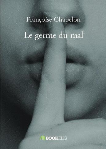 Couverture du livre « Le germe du mal » de Francoise Chapelon aux éditions Bookelis