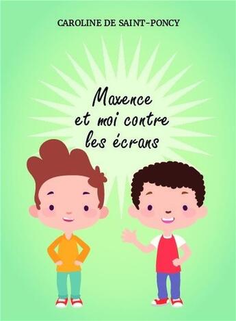 Couverture du livre « Maxence et moi contre les écrans » de Caroline De Saint-Poncy aux éditions Bookelis