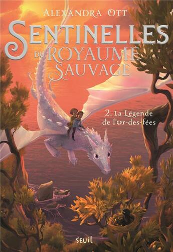 Couverture du livre « Sentinelles du royaume sauvage Tome 2 : La légende de l'or-des-fées » de Ott Alexandra aux éditions Seuil Jeunesse