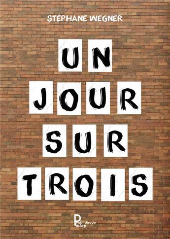 Couverture du livre « Un jour sur trois » de Stephane Wegner aux éditions Publishroom Factory