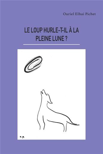 Couverture du livre « Le loup hurle-t-il à la pleine lune ? » de Ouriel Elhai Pichet aux éditions Librinova