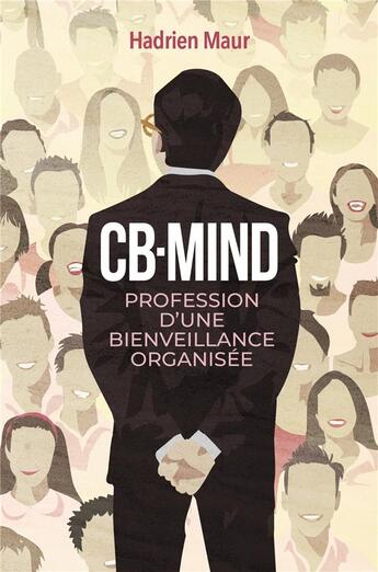 Couverture du livre « Cb-mind, profession d'une bienveillance organisée » de Hadrien Maur aux éditions Librinova