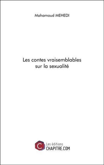 Couverture du livre « Les contes vraisemblables sur la sexualité » de Mahamoud Mehedi aux éditions Chapitre.com