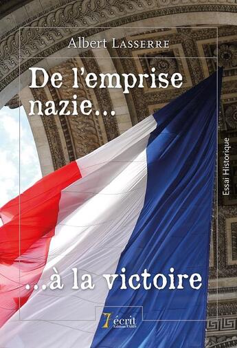 Couverture du livre « De l'emprise nazie a la victoire » de Lasserre Albert aux éditions 7 Ecrit