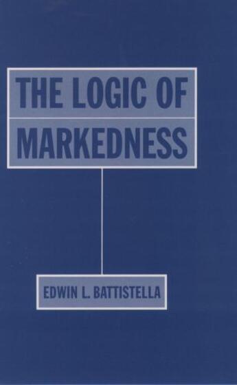 Couverture du livre « The Logic of Markedness » de Battistella Edwin L aux éditions Oxford University Press Usa