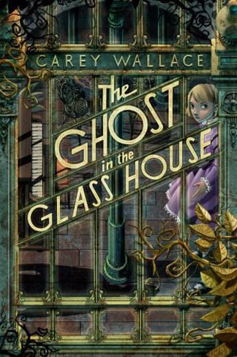 Couverture du livre « The Ghost in the Glass House » de Carey Wallace aux éditions Houghton Mifflin Harcourt