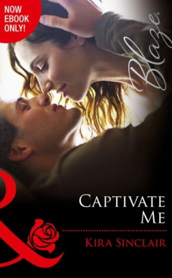 Couverture du livre « Captivate Me (Mills & Boon Blaze) (Unrated! - Book 3) » de Kira Sinclair aux éditions Mills & Boon Series