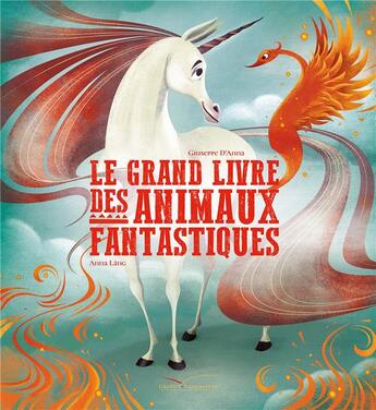 Couverture du livre « Le grand livre des animaux fantastiques » de Anna Lang et Giuseppe D' Anna aux éditions Gautier Languereau