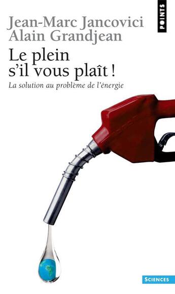 Couverture du livre « Le plein s'il vous plaît ! la solution au problème de l'énergie » de Alain Grandjean et Jean-Marc Jancovici aux éditions Seuil