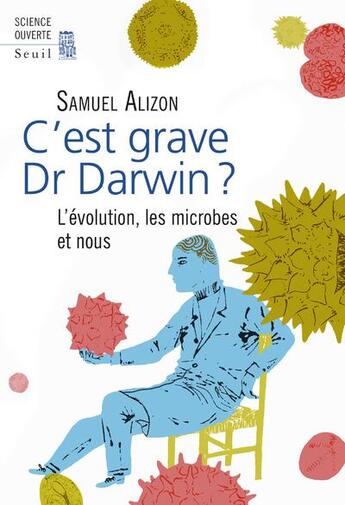 Couverture du livre « C'est grave, Dr Darwin ? l'évolution, les microbes et nous » de Samuel Alizon aux éditions Seuil