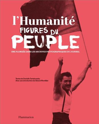 Couverture du livre « L'Humanite, figures du peuple ; une plongée dans les archives photograpiques du journal » de Gerard Mordillat et Danielle Tartakowsky aux éditions Flammarion