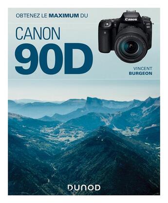 Couverture du livre « Obtenez le maximum : du Canon EOS 90D » de Vincent Burgeon aux éditions Dunod