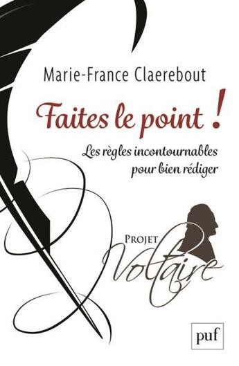 Couverture du livre « Faites le point ! les règles incontournables pour bien rédiger ; projet Voltaire » de Marie-France Claerebout aux éditions Puf