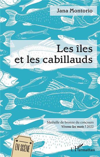 Couverture du livre « Les îles et les cabillauds : médaille de bronze du concours Vivons les mots ! 2022 » de Jana Montorio aux éditions L'harmattan