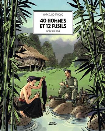 Couverture du livre « 40 hommes et 12 fusils : Indochine 1954 » de Marcelino Truong aux éditions Denoel