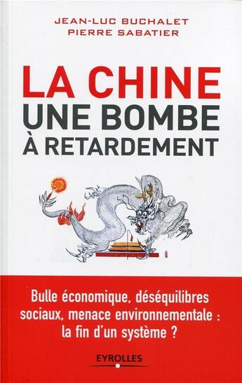 Couverture du livre « La Chine ; une bombe à retardement » de Jean-Luc Buchalet et Pierre Sabatier aux éditions Eyrolles