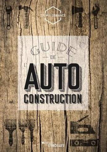 Couverture du livre « Guide de l'autoconstruction » de Sylvia Dorance aux éditions Eyrolles