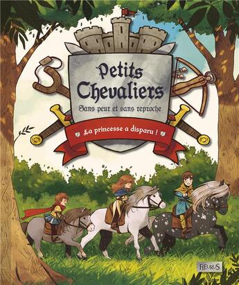 Couverture du livre « PETITS CHEVALIERS SANS PEUR ET SANS REPROCHE ; la princesse a disparu » de Kora Sonne et Olivier Dupin et Anne-Lise Nalin aux éditions Fleurus