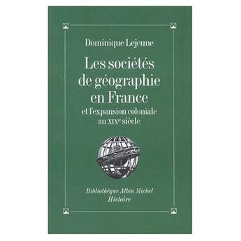 Couverture du livre « Les societes de geographie en france et l'expansion coloniale au xixe siecle » de Dominique Lejeune aux éditions Albin Michel