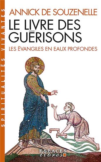 Couverture du livre « Le livre des guérisons : les Evangiles en eaux profondes » de Annick De Souzenelle aux éditions Albin Michel