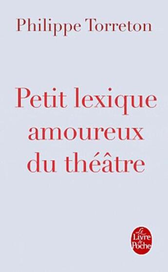 Couverture du livre « Petit lexique amoureux du théâtre » de Philippe Torreton aux éditions Le Livre De Poche