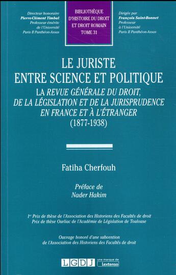 Couverture du livre « Le juriste entre sience et politique ; la revue générale du droit, de la législation et de la jurisprudence en France et à l'étranger (1877-1938) » de Fatiha Cherfouh aux éditions Lgdj