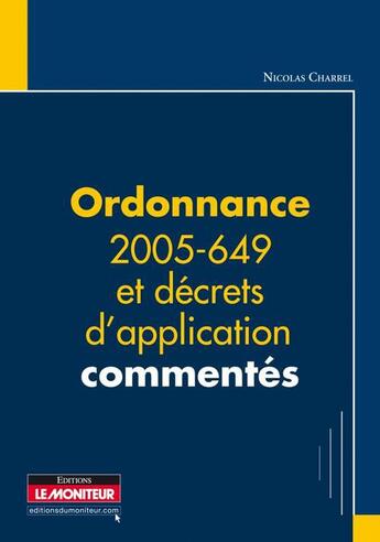 Couverture du livre « Ordonnance 2005-649 commentée ; relative aux marchés de personnes publiques et privées non soumises au CMP » de Nicolas Charrel aux éditions Le Moniteur