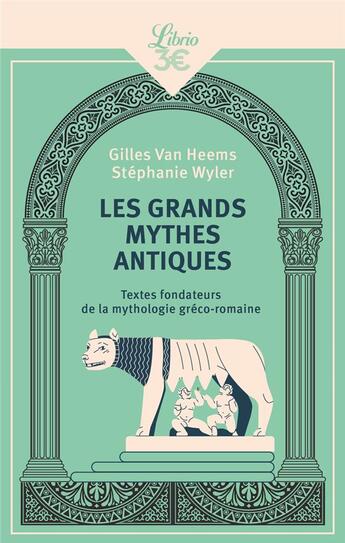 Couverture du livre « Les Grands Mythes antiques : Textes fondateurs de la mythologie gréco-romaine » de Gilles Van Heems et Stephanie Wyler aux éditions J'ai Lu