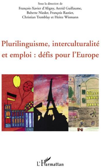 Couverture du livre « Plurilinguisme, interculturalité et emploi : défis pour l'Europe » de Francois Rastier et Francois-Xavier De Aligny et Astrid Guillaume et Babette Nieder et Christian Tremblay aux éditions L'harmattan