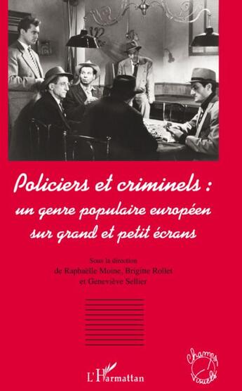 Couverture du livre « Policiers et criminels ; un genre populaire sur grand et petit écrans » de Brigitte Rollet et Raphaelle Moine et Genevieve Sellier aux éditions L'harmattan