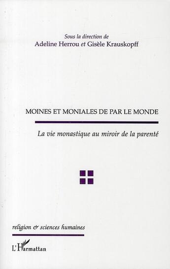 Couverture du livre « Moines et moniales de par le monde ; la vie monastique au miroir de la parenté » de Gisele Krauskopff et Adeline Herrou aux éditions L'harmattan