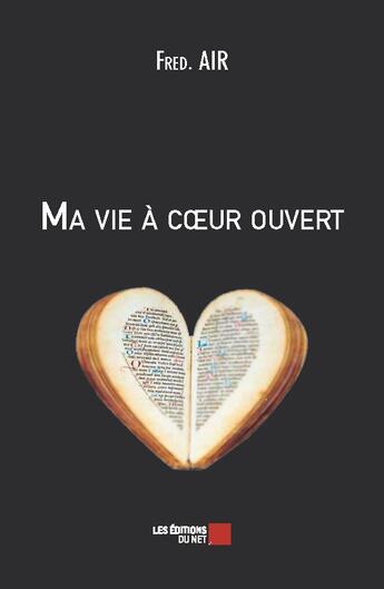 Couverture du livre « Ma vie a coeur ouvert » de Fred. Air aux éditions Editions Du Net